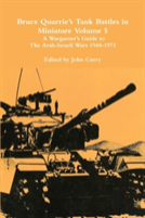 Bruce Quarrie'S Tank Battles In Miniature Volume 5: A Wargamer'S Guide To The Arab-Israeli Wars 1948-1973