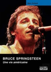 Bruce Springsteen ; Une Vie Américaine