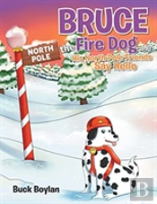 Bruce The Fire Dog And His North Pole Friends Say Hello