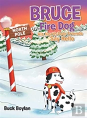 Bruce The Fire Dog And His North Pole Friends Say Hello
