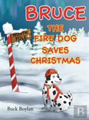 Bruce The Fire Dog Saves Christmas