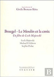 Bruegel ; Le Moulin Et La Croix ; Un Film De Lech Majewski