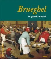 Brueghel ; Le Grand Carnaval