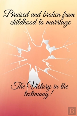 Bertrand.pt - Bruised And Broken From Childhood To Marriage The Victory In The Testimony