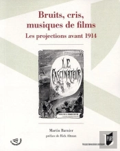 Bruits, Cris, Musiques De Films ; Les Projections Avant 1914