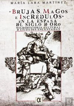 Bertrand.pt - Brujas, Magos E Incrédulos En La España Del Siglo De Oro. Microhistoria Cultural De Ciudades Encanta