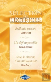 Brûlante Passion ; Un Défi Impossible ; Sous Le Charme D'Un Millionnaire
