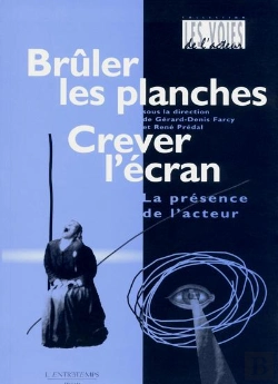 Bertrand.pt - Brûler Les Planches, Crever L'Écran : La Présence De L'Acteur