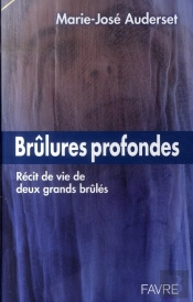 Brûlures Profondes ; Récit De Vie De Deux Grands Brûlés