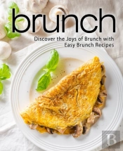 Brunch: Discover The Joys Of Brunch With