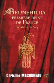 Brunehilda, Premiere Reine De France - La Gloire Et Le Sang