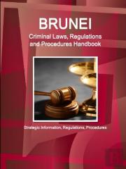 Brunei Criminal Laws, Regulations And Procedures Handbook - Strategic Information, Regulations, Procedures