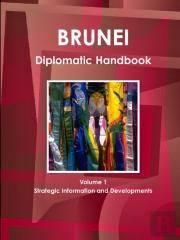 Brunei Diplomatic Handbook Volume 1 Strategic Information And Developments