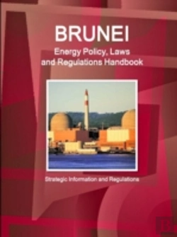Bertrand.pt - Brunei Energy Policy, Laws And Regulations Handbook - Strategic Information And Regulations