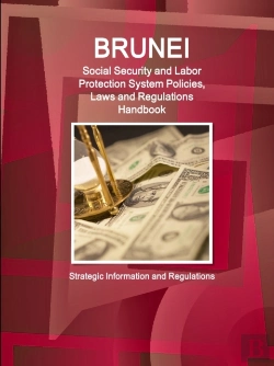 Bertrand.pt - Brunei Social Security And Labor Protection System Policies, Laws And Regulations Handbook - Strategic Information And Regulations