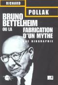 Bruno Bettelheim. Ou La Fabrication D'Un Mythe