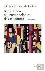 Bruno Latour Et L'Anthropologie Des Modernes : Contre-Enquête