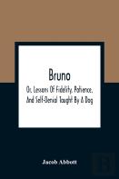 Bruno; Or, Lessons Of Fidelity, Patience, And Self-Denial Taught By A Dog