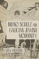 Bruno Schulz And Galician Jewish Modernity