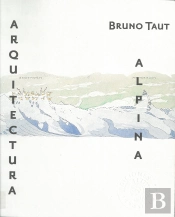 Bruno Taut. Arquitectura Alpina