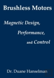 Brushless Motors: Magnetic Design, Performance, And Control Of Brushless Dc And Permanent Magnet Synchronous Motors