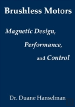 Bertrand.pt - Brushless Motors: Magnetic Design, Performance, And Control Of Brushless Dc And Permanent Magnet Synchronous Motors
