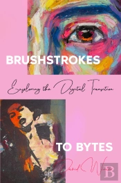 Brushstrokes To Bytes