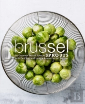 Brussel Sprouts: Re-Discover Brussel Spr