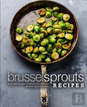 Brussel Sprouts Recipes: A Brussel Sprou