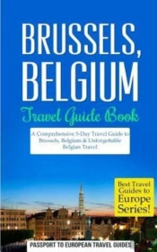 Brussels: Brussels, Belgium: Travel Guid