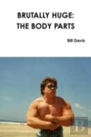 Brutally Huge: The Body Parts
