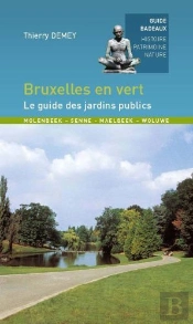 Bruxelles En Vert, Le Guide Des Jardins Publics