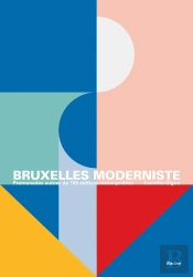 Bruxelles Moderniste : Promenades Autour De 100 Édifices Remarquables
