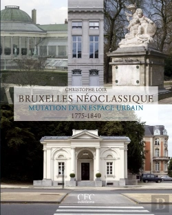 Bertrand.pt - Bruxelles Néoclassique ; Mutation D'Un Espace Urbain (1775-1840)