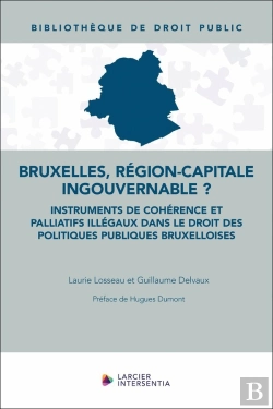 Bertrand.pt - Bruxelles, Région-Capitale Ingouvernable ? : Instruments De Cohérence Et Palliatifs Illégaux Dans Le