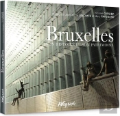 Bruxelles : Son Histoire Et Son Patrimoine