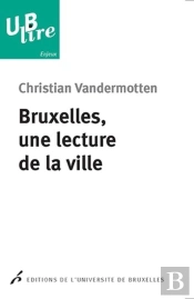 Bruxelles, Une Lecture De La Ville : De L'Europe Des Marchands À La Capitale De L'Europe