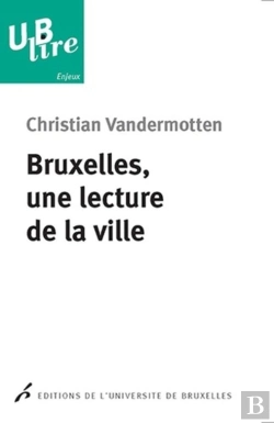 Bertrand.pt - Bruxelles, Une Lecture De La Ville : De L'Europe Des Marchands À La Capitale De L'Europe