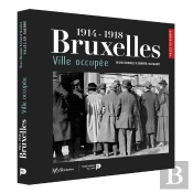 Bruxelles, Ville Occupée ; 1914-1918