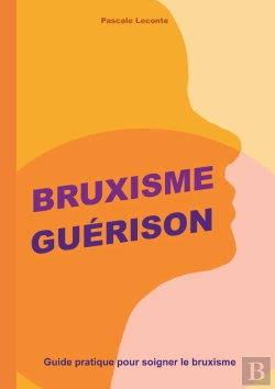 Bertrand.pt - Bruxisme Guérison : Guide Pratique Pour Soigner Le Bruxisme
