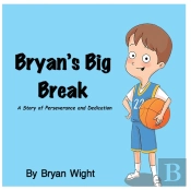 Bryan'S Big Break - A Story Of Persevera