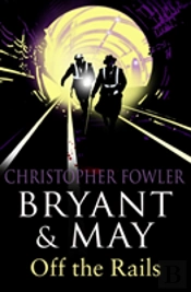 Bryant And May Off The Rails (Bryant And May 8)