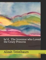 Bs''D The Inventor Who Loved The Crazy Princess