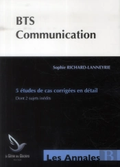 Bts Communication ; 5 Études De Cas Corrigées En Detail Dont 2 Sujets Inédits (3e Édition)
