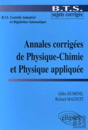 Bts Contrôle Industriel Et Régulation; Annales Corrigees De Physique-Chimie Et Physique Appliquee