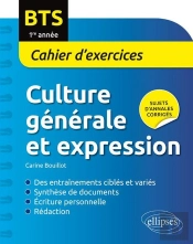 Bts. Culture Générale Et Expression Cahier D'Exercices. 1re Année