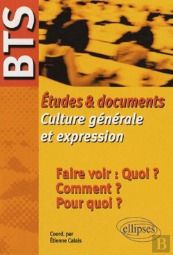 Bertrand.pt - Bts - Études & Documents De Culture Générale Et Expression - Faire Voir : Quoi ? Comment ? Pour Quoi ?