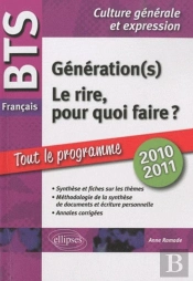 Bts Français .  1. Le Rire, Pour Quoi Faire ? 2. Génération(S). Tout Sur Les Thèmes, Méthodologie, Annales Corrigées