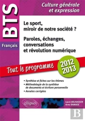 Bts Français. 1. Le Sport, Miroir De Notre Société ? 2. Paroles, Échanges, Conversations, Et Révolution Numérique  Tout Sur Les Thèmes, Méthodologie, Annales Corrigées.