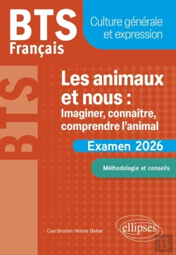 Bertrand.pt - Bts Français : Culture Générale Et Expression ; Les Animaux Et Nous : Imaginer, Connaître, Comprendre L'Animal : Examen 2026